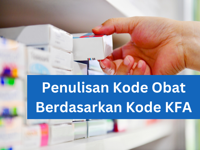 Penjelasan Lengkap Struktur Penulisan Kode Obat Berdasarkan Kode KFA